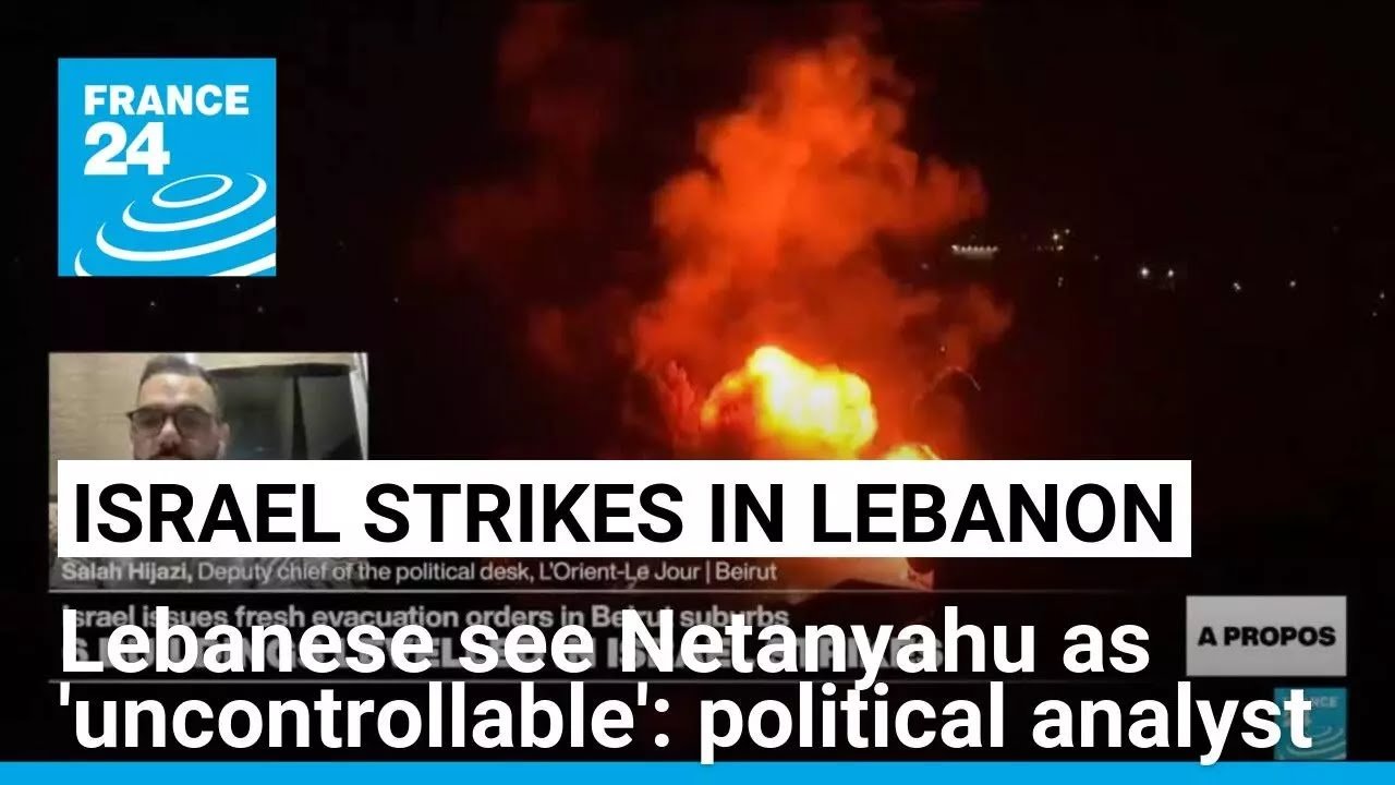 Lebanese View Netanyahu as ‘Uncontrollable,’ Uninterested in Peace, Says Political Analyst: France 24 Report