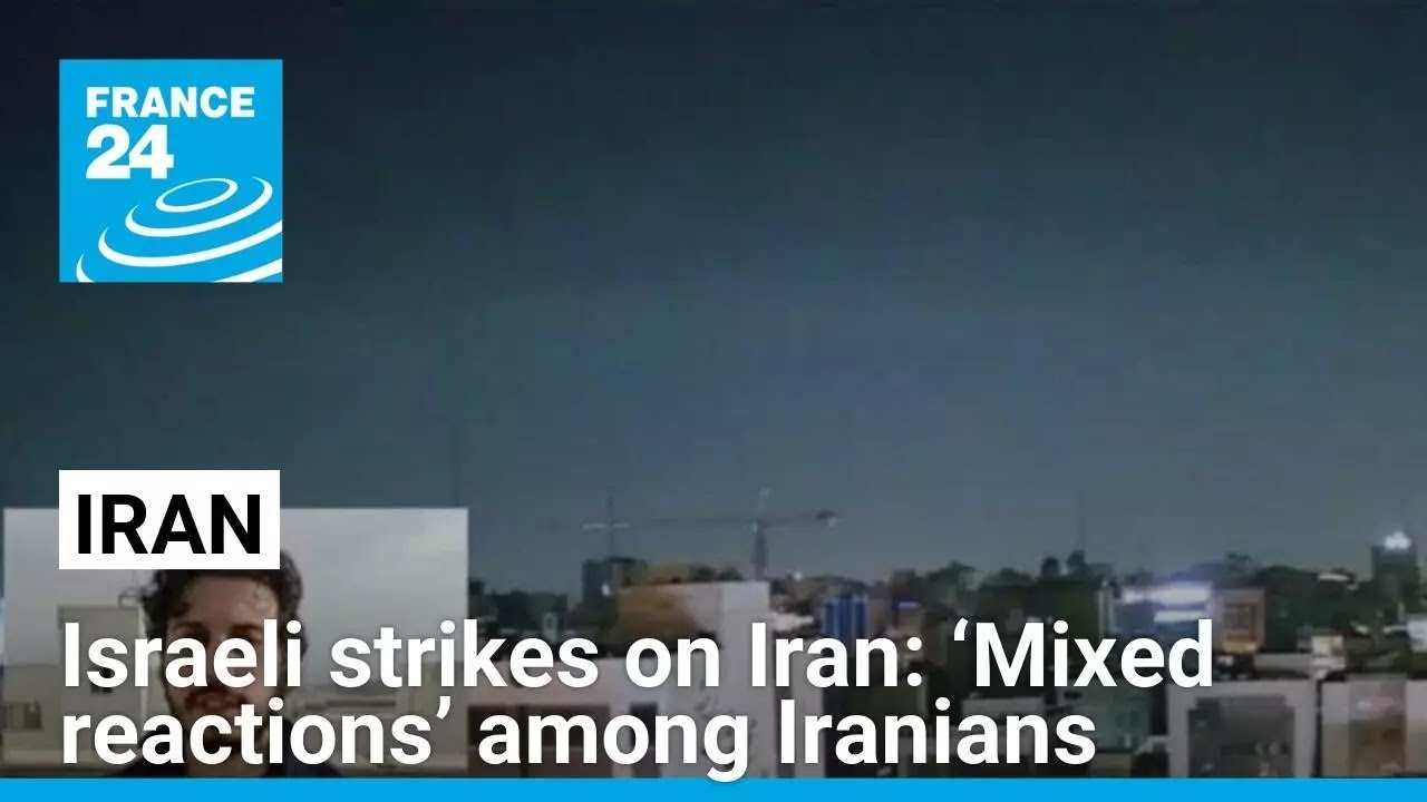 Israeli Strikes on Iran Elicit Mixed Reactions Among Iranians, Reports FRANCE 24 English