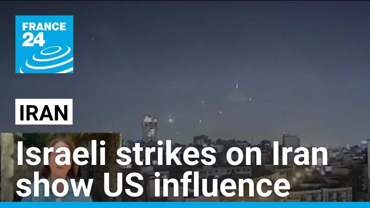 Israeli Strikes on Iran Highlight U.S. Influence on Tel Aviv, Reports FRANCE 24 English