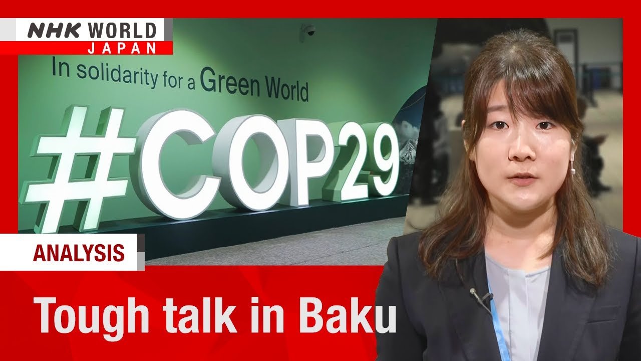 Serious Discussions at COP29 in Baku Highlighted by NHK WORLD-JAPAN