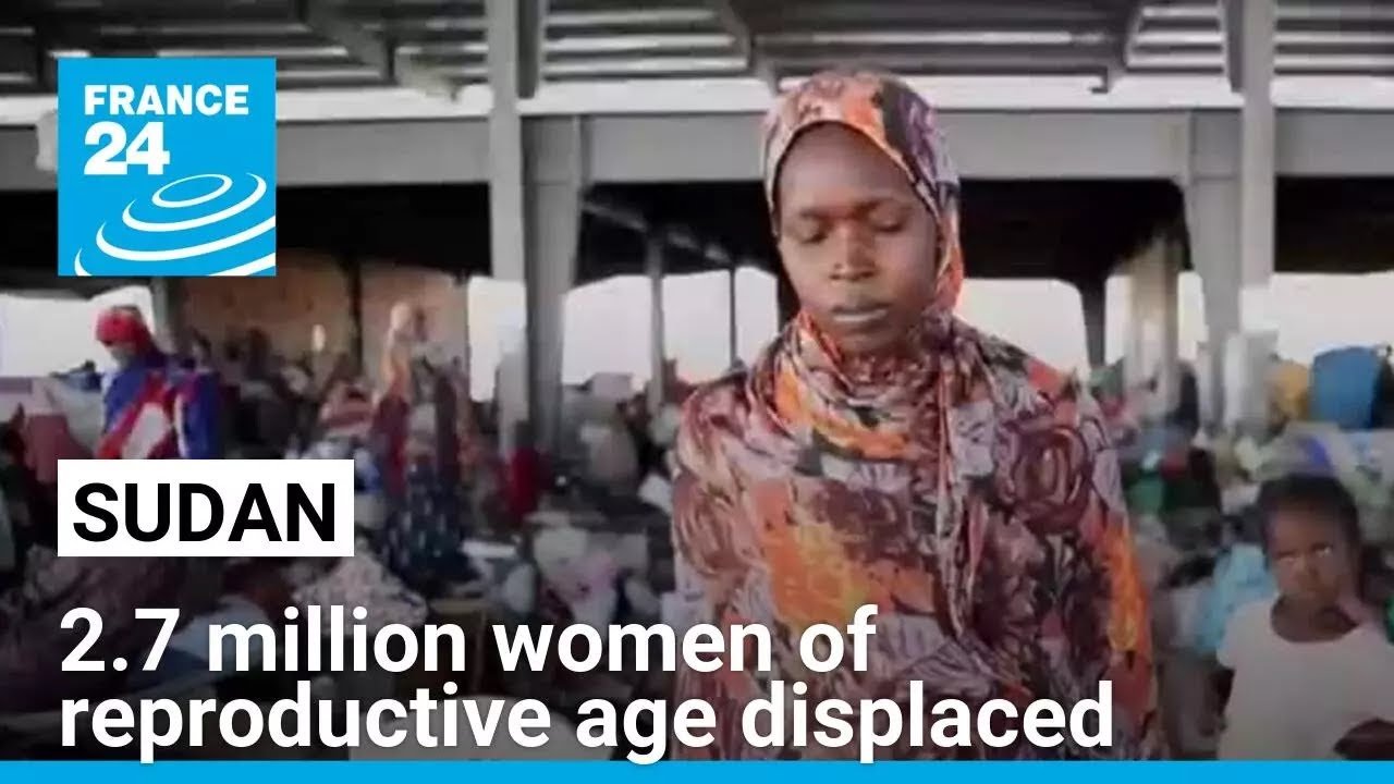 Sudan Crisis: Over 2.7 Million Displaced Women of Reproductive Age, Reports FRANCE 24