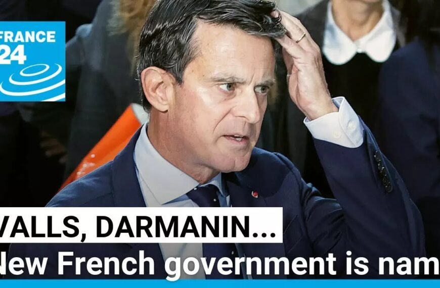 New French Government Officials Announced: Valls, Darmanin, Retailleau, Borne Named