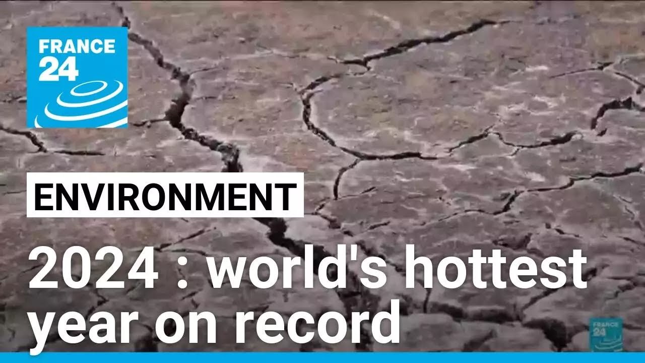 2024 Sets Record as Hottest Year, Escalates Extreme Weather Events: FRANCE 24 Report