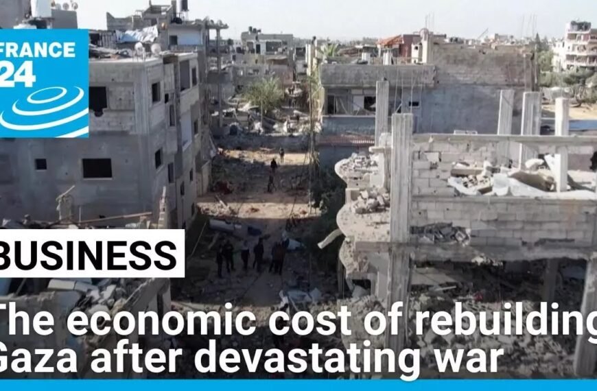 Exploring the Economic Impact of Rebuilding Gaza Following Recent War: A FRANCE 24 Report