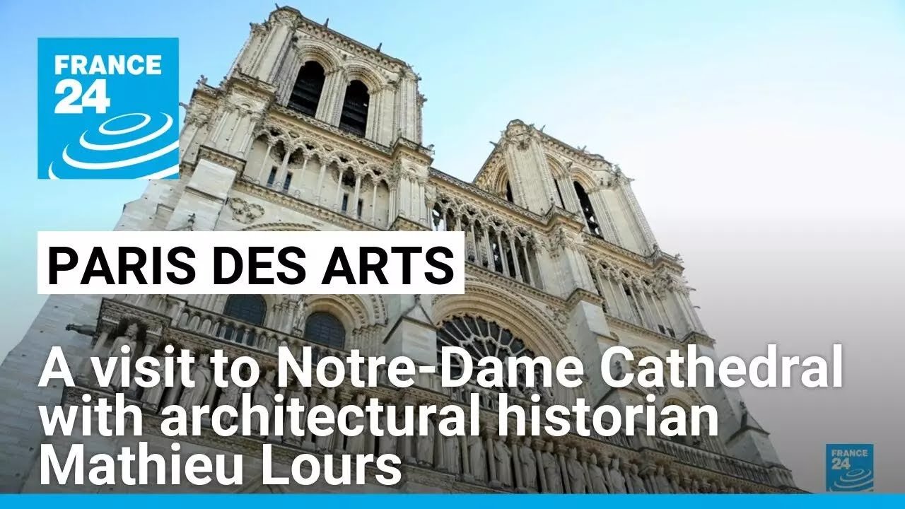 Exploring Notre-Dame Cathedral’s Restoration: Insights from Architectural Historian Mathieu Lours on FRANCE 24 English