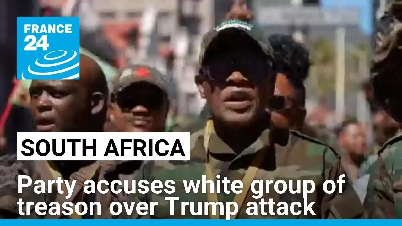 South African Party Accuses White Group of Treason Following Criticism of Trump